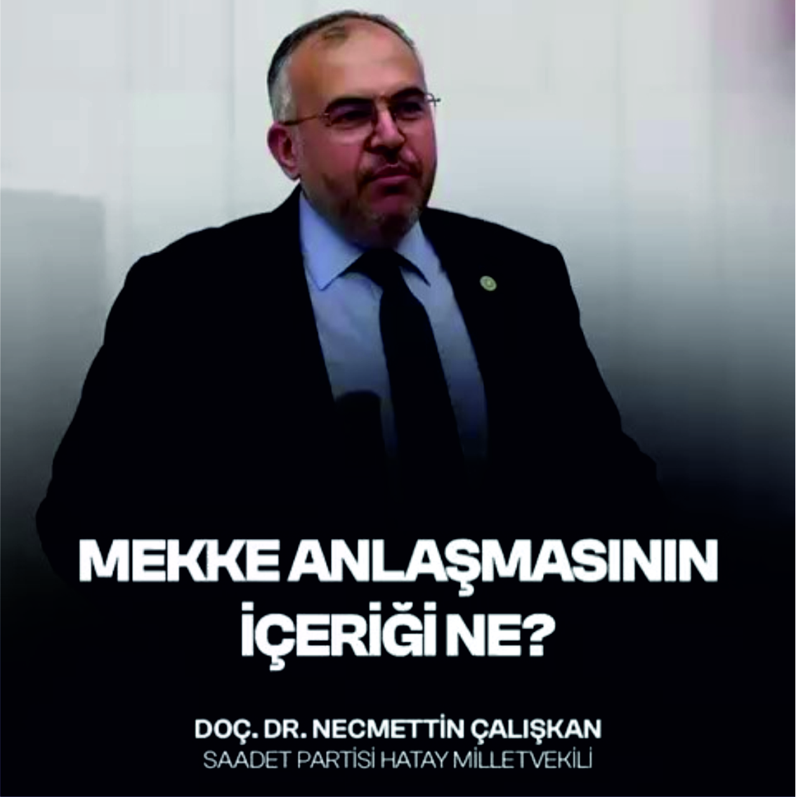 Çalışkan: “Mekke Anlaşması'nın İçeriği Meclis'e Açıklanmalı”